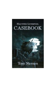 Haunted Liverpool Casebook 