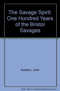 The Savage Spirit: One Hundred Years of the Bristol Savages 