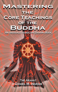 Mastering the Core Teachings of the Buddha 