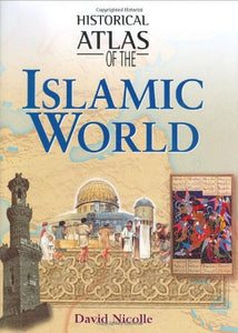 Historical Atlas of the Rise of Islam 