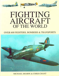 Fighting Aircraft of the World: Over 550 Fighters, Bombers & Transporters 