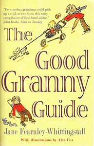 Good Granny Guide: Or How to be a Modern Grandmother 