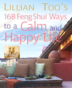 Lillian Too's 168 Feng Shui Ways to a Calm and Happy Life 