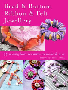 Bead & Button, Ribbon & Felt Jewellery 