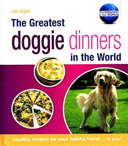 The Greatest Doggie Dinners in the World 