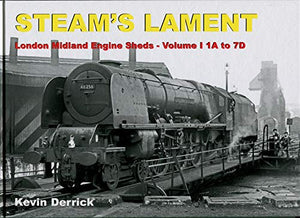 STEAM'S LAMENT London Midland Region Engine Sheds I 1A to 7D 