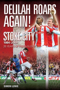 Delilah Roars Again! Stoke City 1984-2009 