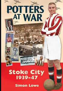 Potters at War; Stoke City 1939-1947 