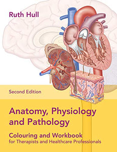 Anatomy, Physiology and Pathology Colouring and Workbook for Therapists and Healthcare Professionals 