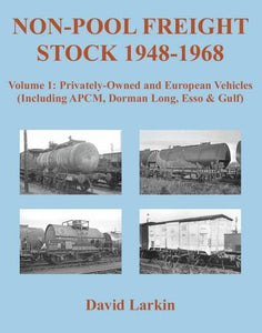 Non-Pool Freight Stock 1948-1968: Privately-Owned and European Vehicles (Including APCM, Dorman Long, Esso & Gulf) 