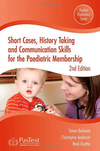 Short Cases, History Taking and Communication Skills for the Paediatric Membership 