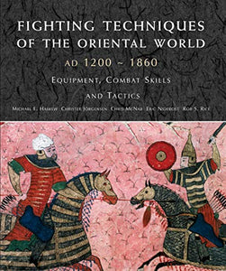 Fighting Techniques of the Oriental World 1200–1860 