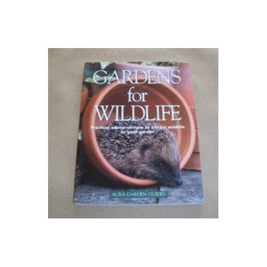 Gardens for Wildlife: Practical advice on how to attract wildlife to your garden 