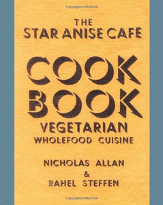 The Star Anise Cafe Cook Book 