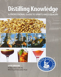 Distilling Knowledge: A Professional Guide to Spirits and Liqueurs Revised Edition 