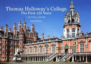 Thomas Holloway'S College: The First 125 Years - A Pictorial History 