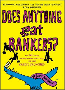 Does Anything Eat Bankers? and 99 Other Questions to Cheer Up the Credit Crunched 