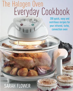 The Halogen Oven Everyday Cookbook 