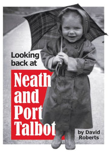 Looking Back at Neath and Port Talbot 