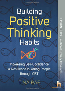 Building Positive Thinking Habits: Increasing Self-Confidence & Resilience in Young People Through CBT 