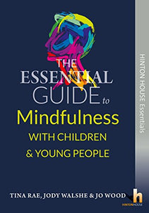 The Essential Guide to Using Mindfulness with Children & Young People 