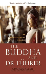 The Buddha and Dr Fuhrer - An Archaeological Scandal 