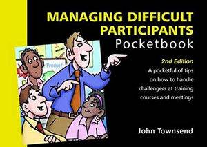 Managing Difficult Participants Pocketbook: 2nd Edition 