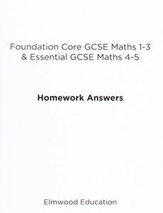 Foundation Core GCSE Maths 1-3 & Essential GCSE Maths 4-5 Homework Answers 