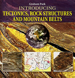 Introducing Tectonics, Rock Structures and Mountain Belts 