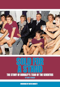 Sold For A Stand – The Story Of Burnley’s Team Of The Seventies 