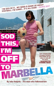 Sod This, I'm Off to Marbella - George Best 