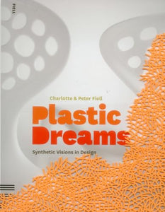 Plastic Dreams: Synthetic Visions in Design 