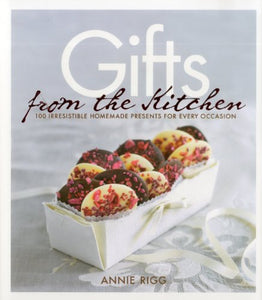 Gifts from the Kitchen: 100 irresistible homemade presents for every occasion 