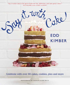 SAY IT WITH CAKE:CELEBRATE WITH OVER 80 