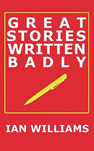 Great Stories Written Badly 