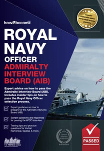 Royal Navy Officer Admiralty Interview Board Workbook: How to Pass the AIB Including Interview Questions, Planning Exercises and Scoring Criteria 