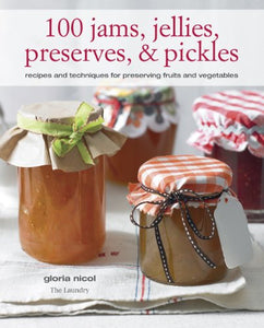 100 Jams, Jellies, Preserves & Pickles 