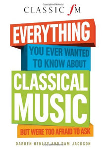 Everything You Ever Wanted to Know About Classical Music 