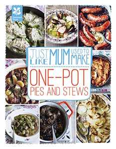 Just Like Mum Used to Make: One-pot Pies and Stews 