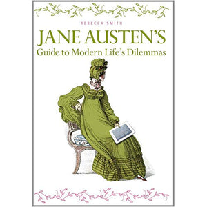 Jane Austen's Guide to Modern Life's Dilemmas 