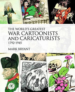 The World's Greatest War Cartoonists, 1792-1945 