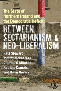 The State of Northern Ireland and the Democratic Deficit: Between Sectarianism and Neo-Liberalism 