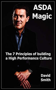 Asda Magic - The 7 Principles of Building a High Performance Culture 