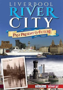 Liverpool River City - Past, Present & Future 