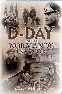 D-Day and the Normandy Invasion (Includes 6 Free 8x10 Prints) 