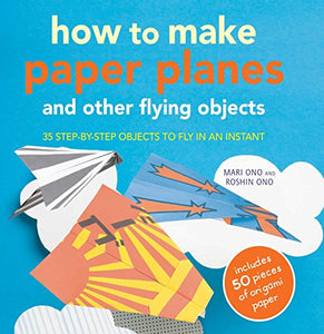 How to Make Paper Planes and Other Flying Objects 