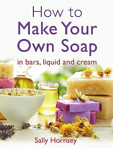 How To Make Your Own Soap 