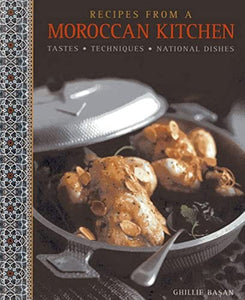 Recipes from a Moroccan Kitchen: A Wonderful Collection 75 Recipes Evoking the Glorious Tastes and Textures of the Traditional Food of Morocco 