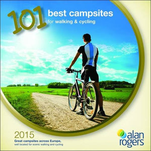 Alan Rogers - 101 Best Campsites for Walking & Cycling 2015 