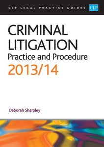 Criminal Litigation: Practice and Procedure 2013/2014 